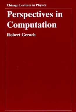 Robert Geroch - Perspectives in Computation (Chicago Lectures in Physics) - 9780226288550 - V9780226288550