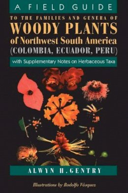 Gentry, Alwyn H. - A Field Guide to the Families and Genera of Woody Plants of North west South America : (Colombia, Ecuador, Peru) : With Supplementary Notes) - 9780226289441 - V9780226289441