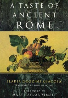 Ilaria Gozzini Giacosa - A Taste of Ancient Rome - 9780226290324 - V9780226290324