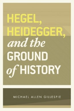 Michael Allen Gillespie - Hegel, Heidegger and the Ground of History - 9780226293776 - V9780226293776