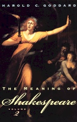 Harold C. Goddard - The Meaning of Shakespeare (Volume 2) - 9780226300429 - V9780226300429