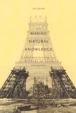 Jan Golinski - Making Natural Knowledge: Constructivism and the History of Science, with a new Preface - 9780226302317 - V9780226302317