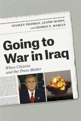 Stanley Feldman - Going to War in Iraq: When Citizens and the Press Matter - 9780226304236 - V9780226304236