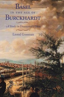 Lionel Gossman - Basel in the Age of Burckhardt - 9780226305004 - V9780226305004