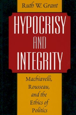 Ruth W. Grant - Hypocrisy and Integrity - 9780226305844 - V9780226305844