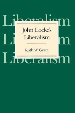 Ruth W. Grant - John Locke's Liberalism - 9780226306087 - V9780226306087