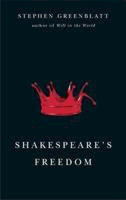 Stephen Greenblatt - Shakespeare's Freedom (The Rice University Campbell Lectures) - 9780226306674 - V9780226306674