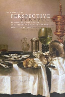 Gary Alan Fine - The Rhetoric of Perspective: Realism and Illusionism in Seventeenth-Century Dutch Still-Life Painting - 9780226309682 - V9780226309682