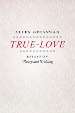 Allen Grossman - True-love - 9780226309736 - V9780226309736