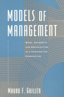 Mauro F. Guillen - Models of Management: Work, Authority, and Organization in a Comparative Perspective - 9780226310367 - V9780226310367