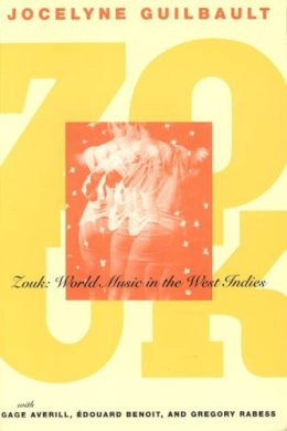 Jocelyne Guilbault - Zouk: World Music in the West Indies (Chicago Studies in Ethnomusicology) - 9780226310428 - V9780226310428