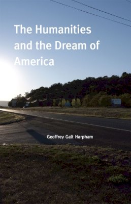 Geoffrey Galt Harpham - The Humanities and the Dream of America - 9780226316994 - V9780226316994