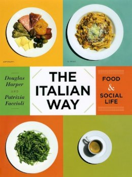 Douglas Harper - The Italian Way: Food and Social Life - 9780226317243 - V9780226317243