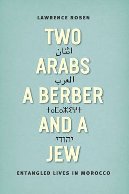 Lawrence Rosen - Two Arabs, a Berber, and a Jew: Entangled Lives in Morocco - 9780226317489 - V9780226317489