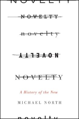 Michael North - Novelty: A History of the New - 9780226325309 - V9780226325309