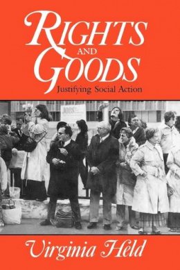 Virginia Held - Rights and Goods: Justifying Social Action - 9780226325880 - V9780226325880