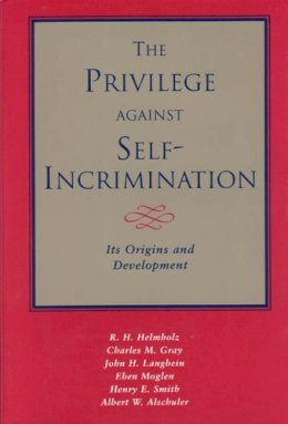Helmholz, R.h.; Gray, Charles M. (Professor Of History Emeritus, University Of Chicago, Usa); Langbein, John H. (Chancellor Kent Professor Of Law And - The Privilege Against Self Incrimination - 9780226326603 - V9780226326603