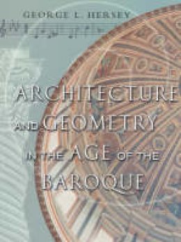George L. Hersey - Architecture and Geometry in the Age of the Baroque - 9780226327846 - V9780226327846
