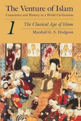 Marshall G. S. Hodgson - The Venture of Islam - 9780226346830 - V9780226346830