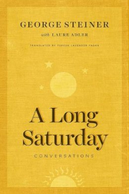 George Steiner - A Long Saturday: Conversations - 9780226350387 - V9780226350387