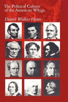 Daniel Walker Howe - The Political Culture of the American Whigs - 9780226354798 - V9780226354798