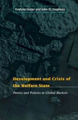 Evelyne Huber - Development and Crisis of the Welfare State: Parties and Policies in Global Markets - 9780226356471 - V9780226356471