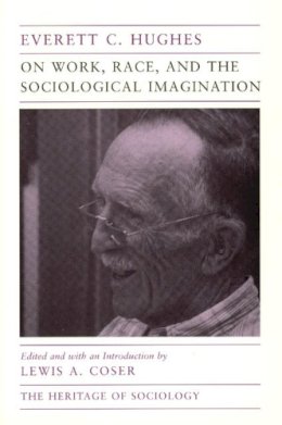 Everett C. Hughes - On Work, Race and the Sociological Imagination - 9780226359724 - V9780226359724