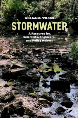William G Wilson - Stormwater: A Resource for Scientists, Engineers, and Policy Makers - 9780226365008 - V9780226365008