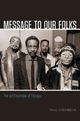 Paul       Steinbeck - Message to Our Folks: The Art Ensemble of Chicago - 9780226375960 - V9780226375960