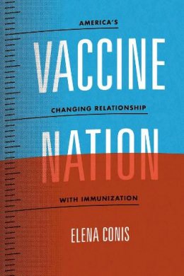 Elena Conis - Vaccine Nation: America's Changing Relationship with Immunization - 9780226378398 - V9780226378398