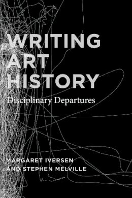 Margaret Iversen - Writing Art History: Disciplinary Departures - 9780226388250 - V9780226388250