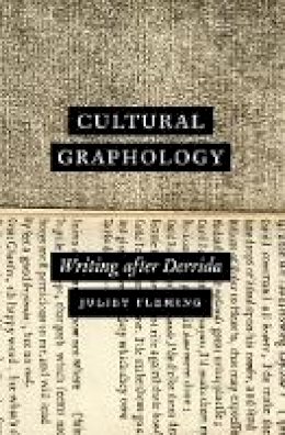 Juliet Fleming - Cultural Graphology: Writing after Derrida - 9780226390420 - V9780226390420