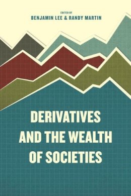 Benjamin Lee - Derivatives and the Wealth of Societies - 9780226392660 - V9780226392660