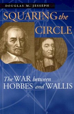 Douglas M. Jesseph - Squaring the Circle: The War between Hobbes and Wallis (Science and Its Conceptual Foundations series) - 9780226399003 - V9780226399003
