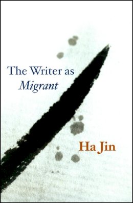 Ha Jin - The Writer as Migrant - 9780226399881 - V9780226399881