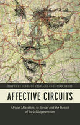 Jennifer Cole (Ed.) - Affective Circuits: African Migrations to Europe and the Pursuit of Social Regeneration - 9780226405155 - V9780226405155