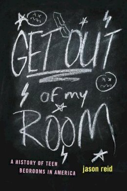 Jason Reid - Get Out of My Room! - 9780226409214 - V9780226409214