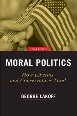 George Lakoff - Moral Politics: How Liberals and Conservatives Think, Third Edition - 9780226411293 - V9780226411293