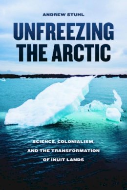 Andrew Stuhl - Unfreezing the Arctic - 9780226416649 - V9780226416649