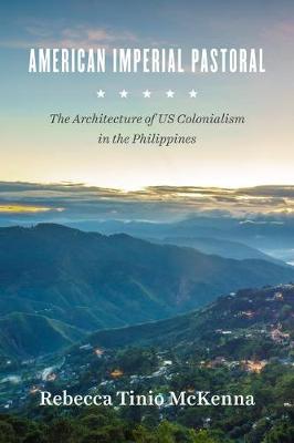 Rebecca Tinio       Mckenna - American Imperial Pastoral: The Architecture of US Colonialism in the Philippines - 9780226417769 - V9780226417769