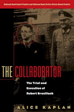 Alice Kaplan - The Collaborator: The Trial and Execution of Robert Brasillach - 9780226424156 - KAC0000469