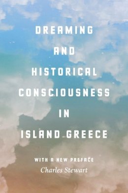 Charles Stewart - Dreaming and Historical Consciousness in Island Greece - 9780226425245 - V9780226425245
