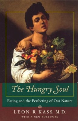 Leon R. Kass - The Hungry Soul: Eating and the Perfecting of Our Nature - 9780226425689 - V9780226425689