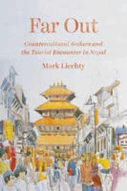 Mark Liechty - Far Out: Countercultural Seekers and the Tourist Encounter in Nepal - 9780226428949 - V9780226428949