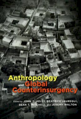 John D. Kelly - Anthropology and Global Counterinsurgency - 9780226429946 - V9780226429946
