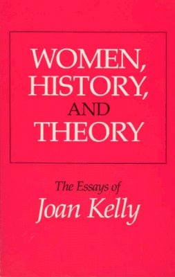 Joan Kelly - Women, History and Theory - 9780226430287 - V9780226430287