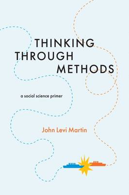 John Levi Martin - Thinking Through Methods: A Social Science Primer - 9780226431727 - V9780226431727 John Levi Martin - Thinking Through Methods: A Social Science Primer - 9780226431727 - V9780226431727