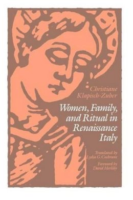 Christiane Klapisch–Zuber - Women, Family and Ritual in Renaissance Italy - 9780226439266 - V9780226439266
