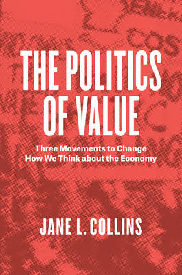 Jane L. Collins - The Politics of Value: Three Movements to Change How We Think about the Economy - 9780226446141 - V9780226446141