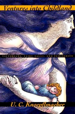 U. C. Knoepflmacher - Ventures into Childland: Victorians, Fairy Tales, and Femininity - 9780226448169 - V9780226448169
